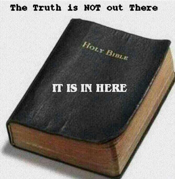The Truth is NOT out There\nHoly Bible\nIT IS IN HERE
