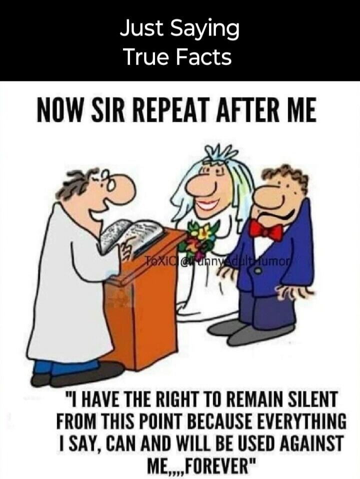 Just Saying True Facts NOW SIR REPEAT AFTER ME 