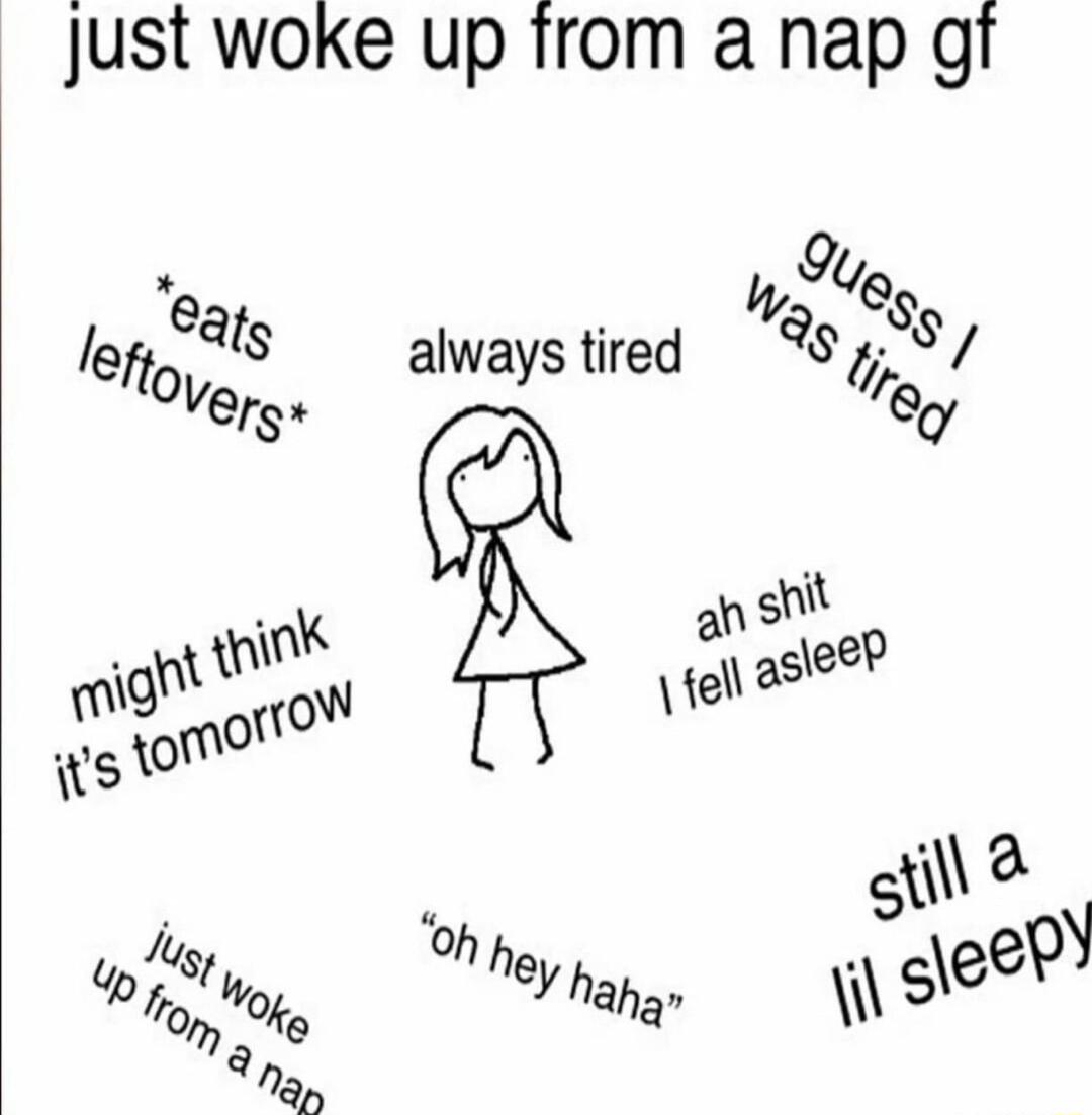 Just woke up from a nap gt K eats o Mg S leftoVers always tired 0 it ink ah ep mid uow et 2 s 10 gine Jug h he y eep oge Y hahgn WS