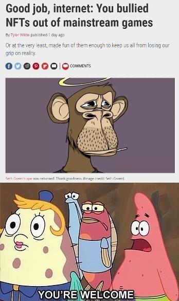 Good job internet You bullied NFTs out of mainstream games OURALWELCOME_