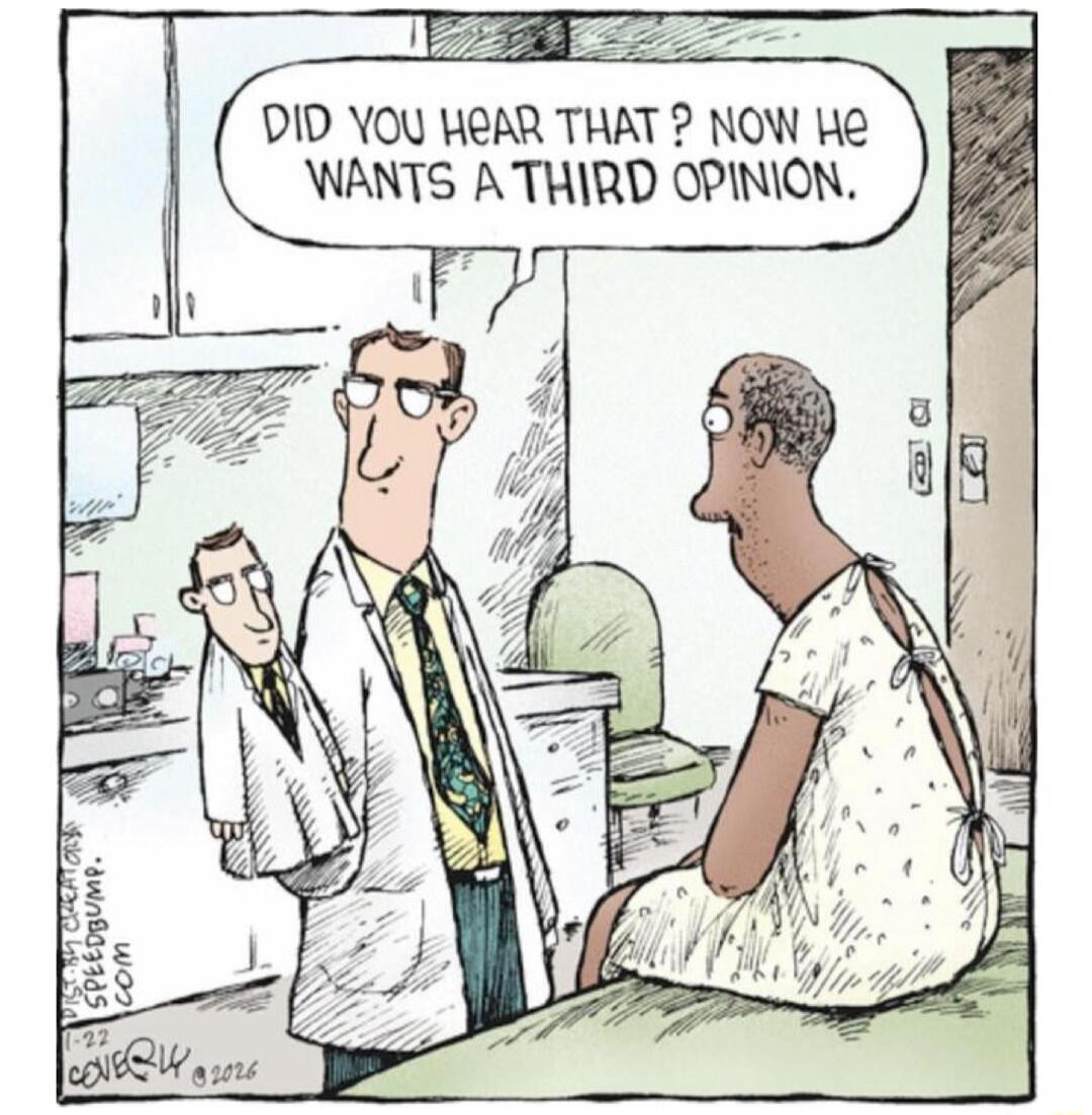 DID YOU HEAR THAT? NOW HE WANTS A THIRD OPINION.