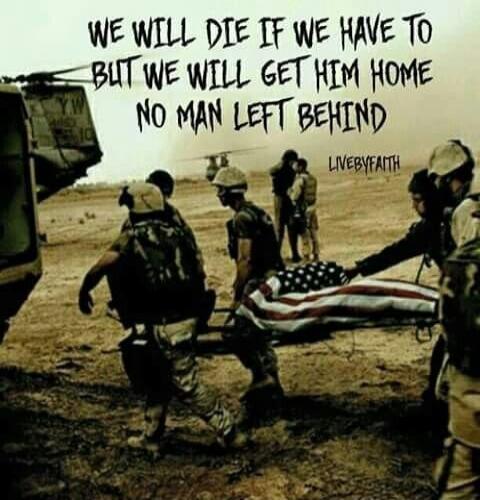 WE WILL DIE IF WE HAVE TO BUT WE WILL GET HIM HOME NO MAN LEFT BEHIND LIVEBYFAITH