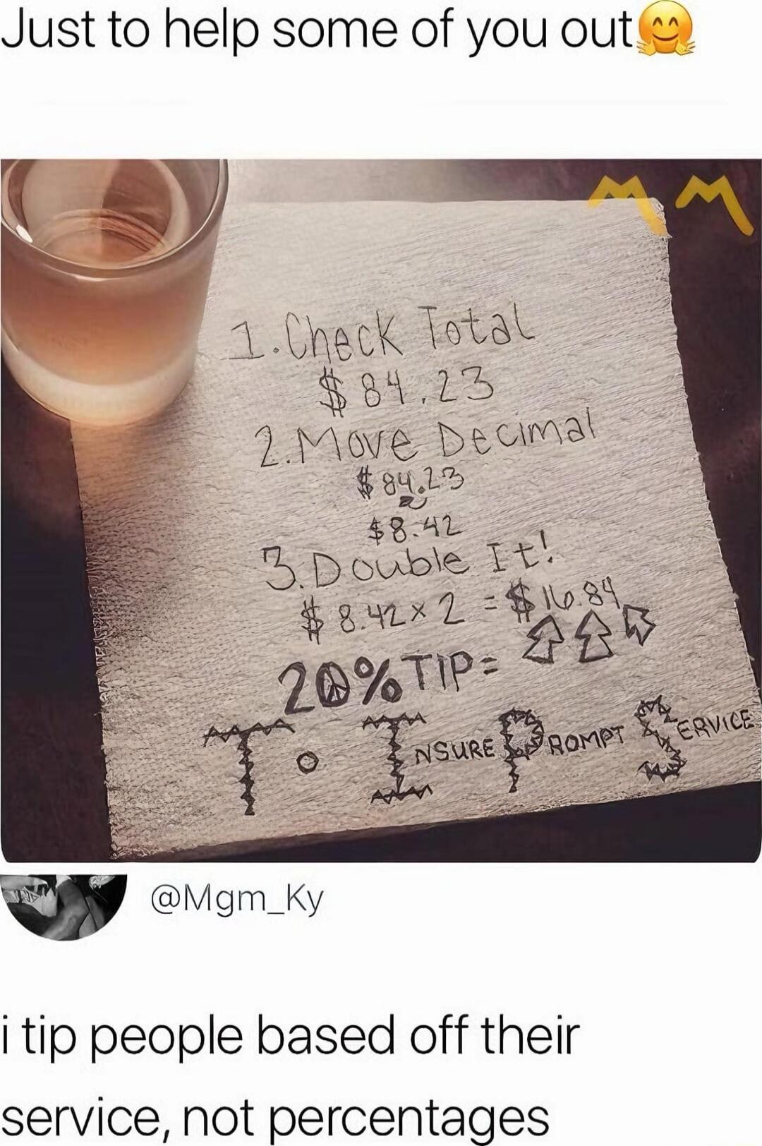 Just to help some of you out 1 Dhack fotal 8402 Move Deoumat odl 84L T b ouble 15 igxr_ QUB A To 2 5 nswiw 3 W Mgm_Ky i tip people based off their service not percentages