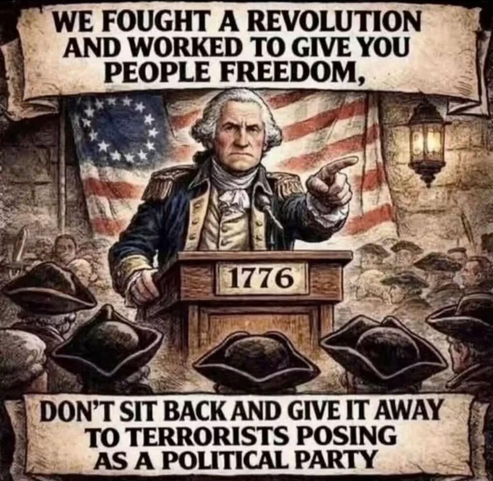WE FOUGHT A REVOLUTION AND WORKED TO GIVE YOU PEOPLE FREEDOM, DON'T SIT BACK AND GIVE IT AWAY TO TERRORISTS POSING AS A POLITICAL PARTY