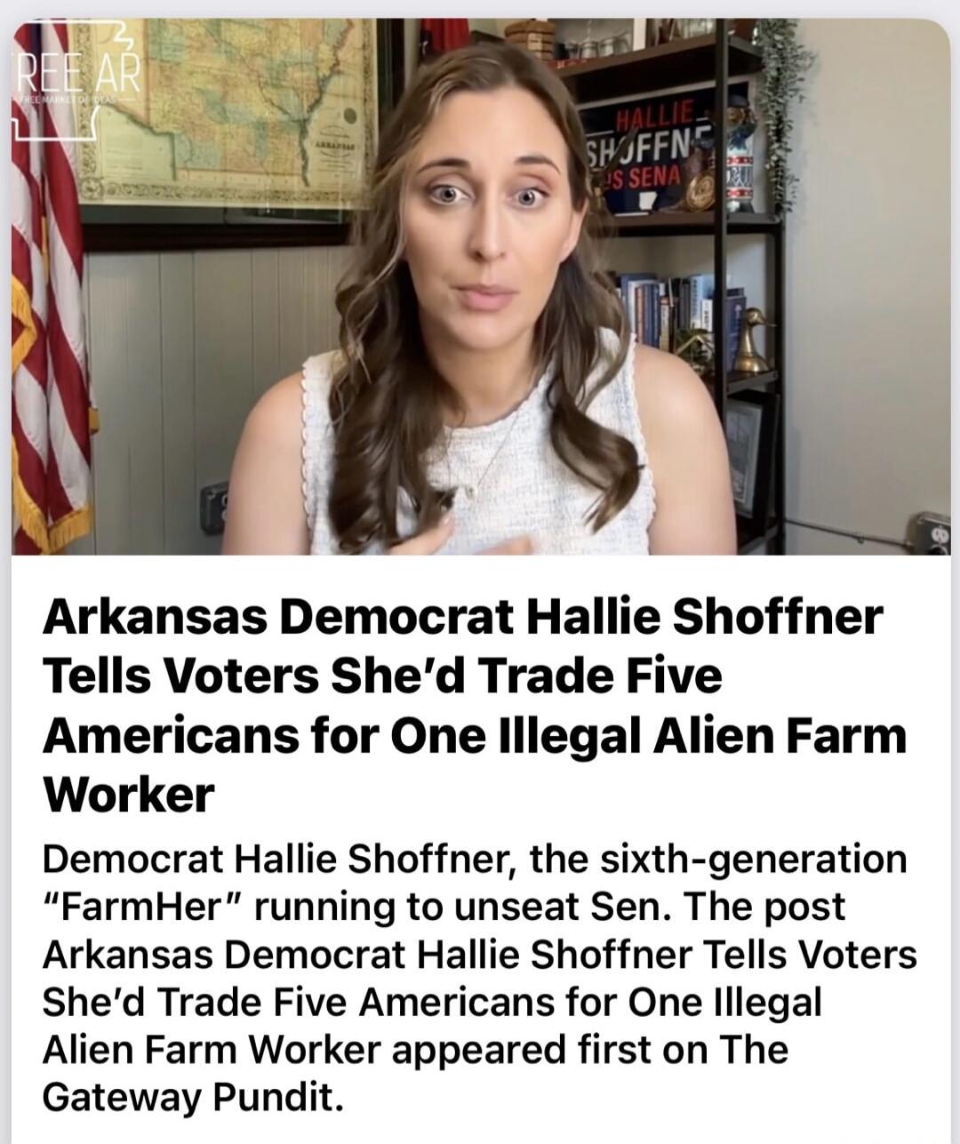 Arkansas Democrat Hallie Shoffner tells voters she would trade five Americans for one illegal alien farm worker. Hallie Shoffner, a sixth-generation 