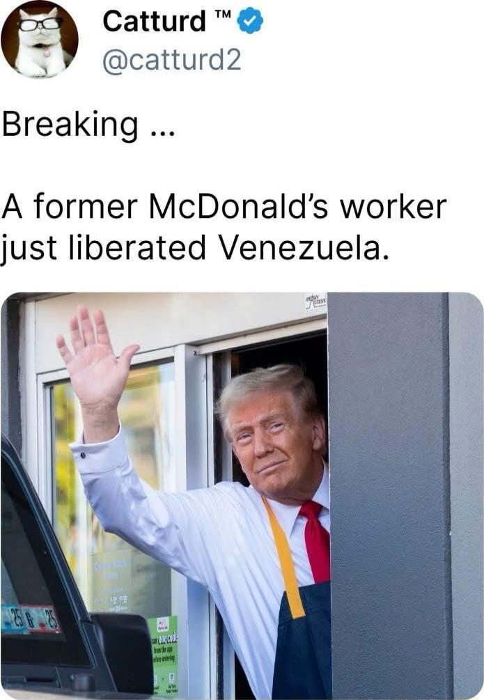 Breaking ...
A former McDonald’s worker just liberated Venezuela.