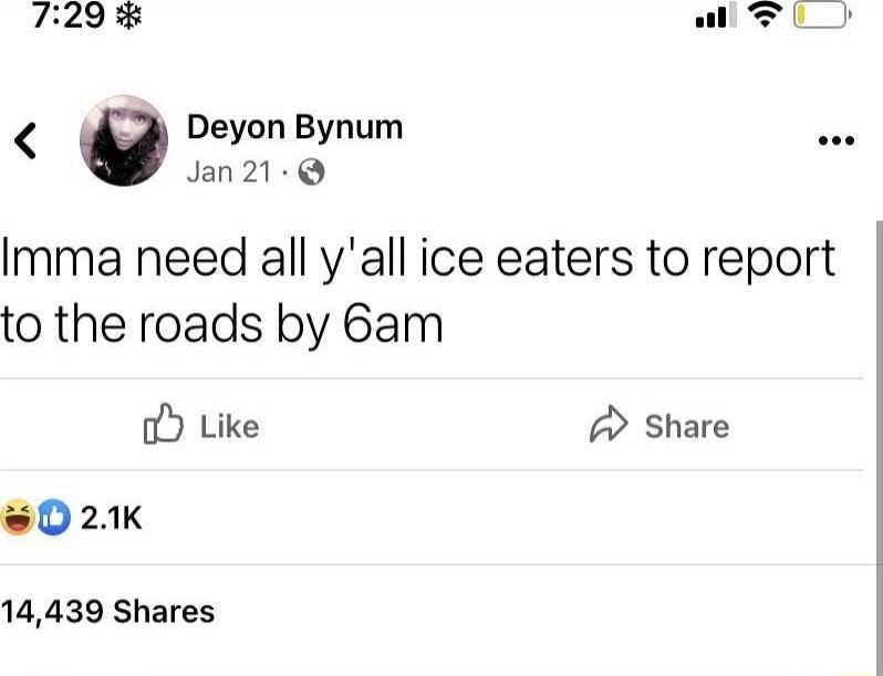 Imma need all y'all ice eaters to report to the roads by 6am