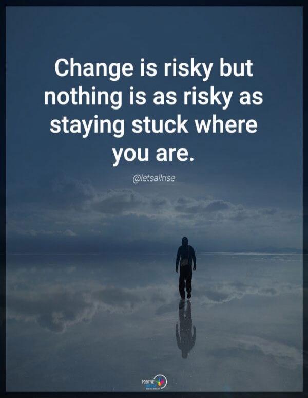 Change is risky but nothing is as risky as staying stuck where you are. @letsallrise