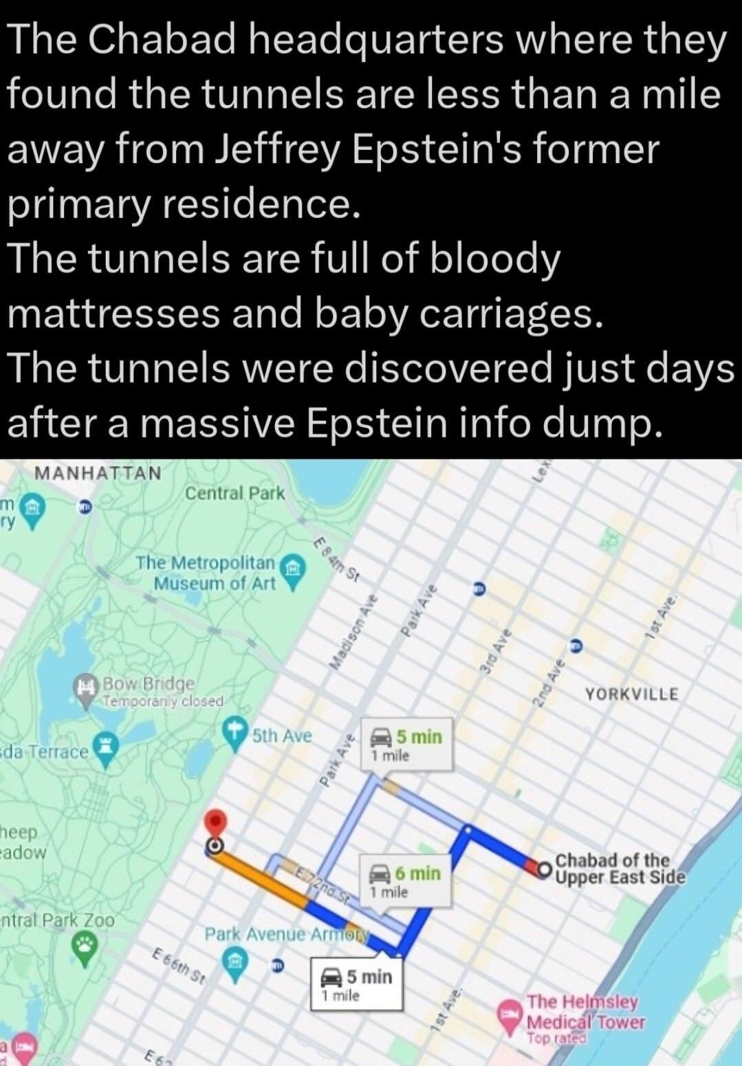 The Chabad headquarters where they found the tunnels are less than a mile away from Jeffrey Epsteins former SN ETA G o STalel W The tunnels are full of bloody MERGEEEEEET e E T VA CE I ET The tunnels were discovered just days after a massive Epstein info dump