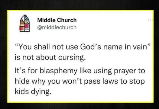 Middle Church middlechurch You shall not use Gods name in vain is not about cursing Its for blasphemy like using prayer to hide why you wont pass laws to stop kids dying occupy pILDIETNEY