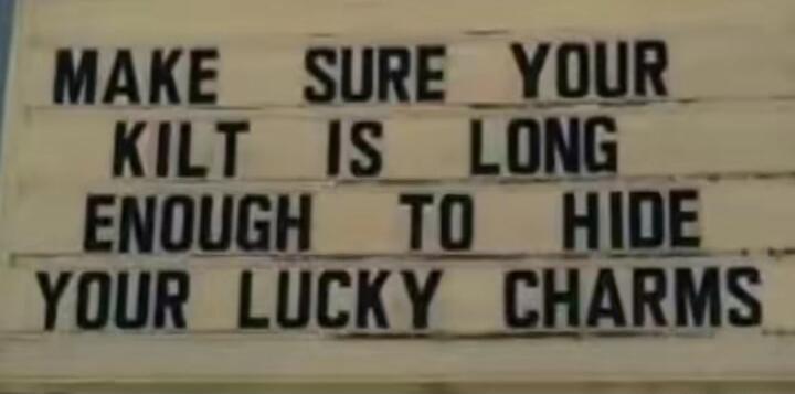 MAKE SURE YOUR KILT IS LONG ENOUGH TO HIDE YOUR LUCKY CHARMS