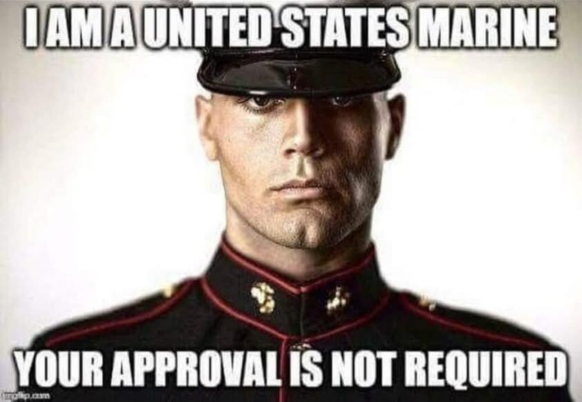 I AM A UNITED STATES MARINE YOUR APPROVAL IS NOT REQUIRED