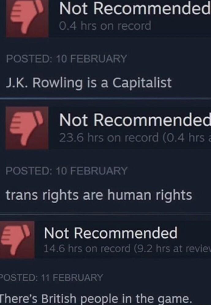 o 23Yelopalaql1gle 1o POSTED 10 FEBRUARY JK Rowling is a Capitalist Not Recommended POSTED 10 FEBRUARY trans rights are human rights Not Recommended POSTED 11 FEBRUARY heres British people in the game