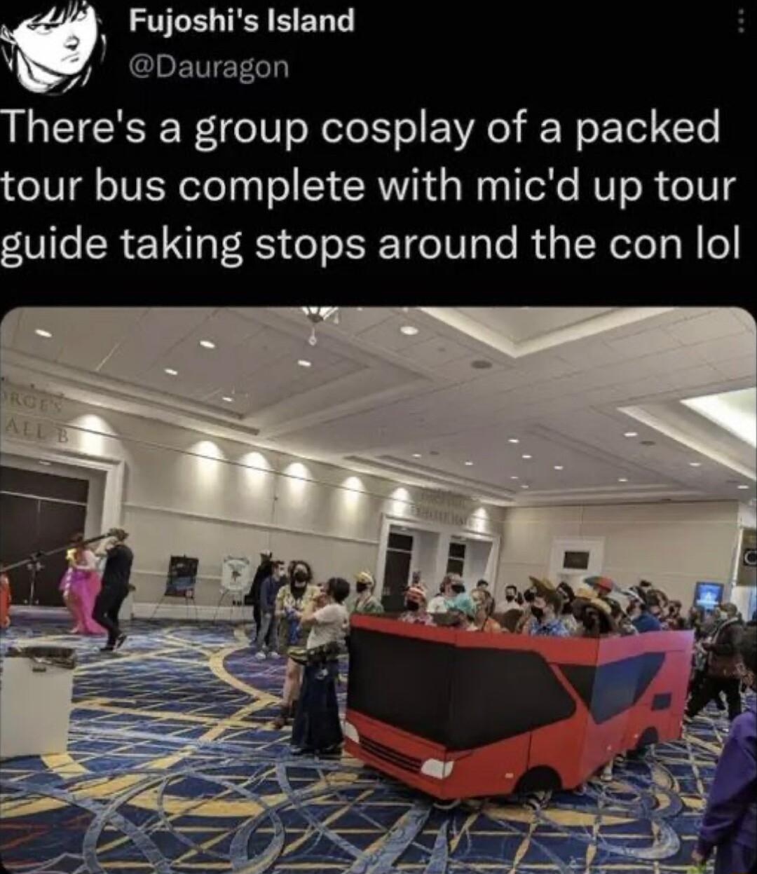Fujoshis Island ACLETETE Theres a group cosplay of a packed tour bus complete with micd up tour guide taking stops around the con lol