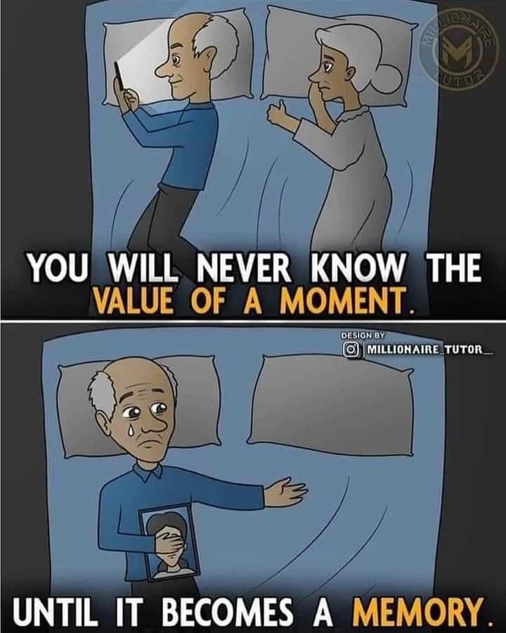 ho1V WILI NEVER KNOW THE VALUE OF A MOMENT UNTIL IT BECOMES A MEMORY