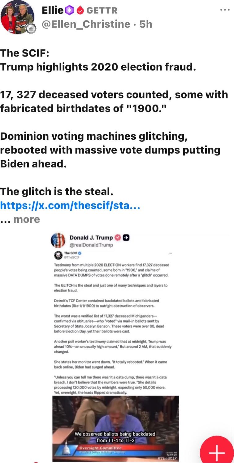 Ellie ▶ GETTR @Ellen_Christine · 5h The SCIF: Trump highlights 2020 election fraud. 17, 327 deceased voters counted, some with fabricated birthdates of 