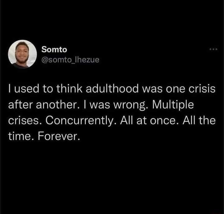 Somto somto_lhezue EVELTCR R I Te V1 ileTel RVE ROy RG after another was wrong Multiple crises Concurrently All at once All the time Forever