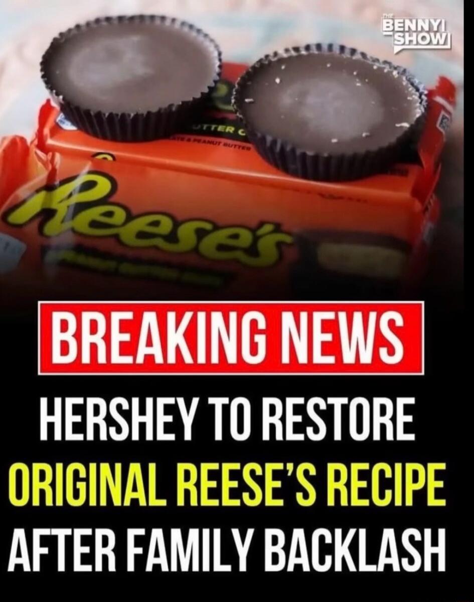 BREAKING NEWS HERSHEY TO RESTORE ORIGINAL REESE'S RECIPE AFTER FAMILY BACKLASH