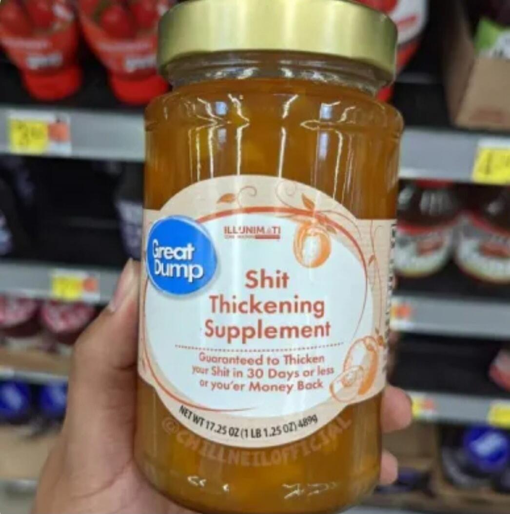 Great Dump Shit Thickening Supplement Guaranteed to Thicken your Shit in 30 Days or less or you'er Money Back ILL'UNIMATI NET WT 17.25 OZ (1 LB 1.25 OZ) 4899 @CHILLNEILOFFICIAL
