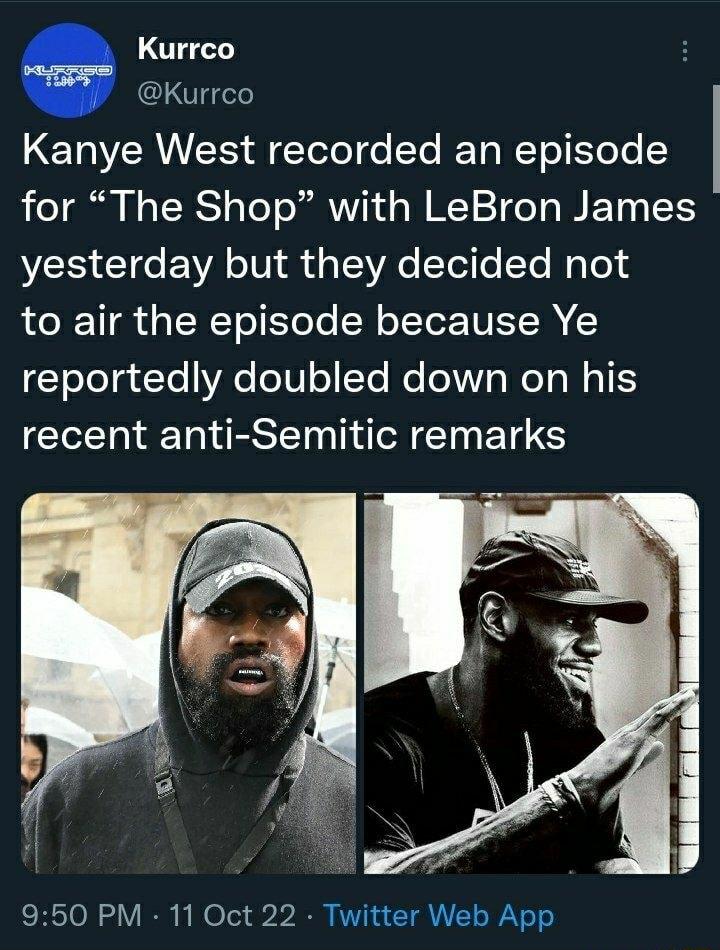 Kurrco Kurrco LERERUES A ETelel o To RE T NETe Yoo for The Shop with LeBron James NEE CIC EWA TV R 1 R e Tl o T Lol 4 LR T ERCTolETolo N TTo TR reportedly doubled down on his recent anti Semitic remarks 950 PM 11 Oct 22 Tw er Web App