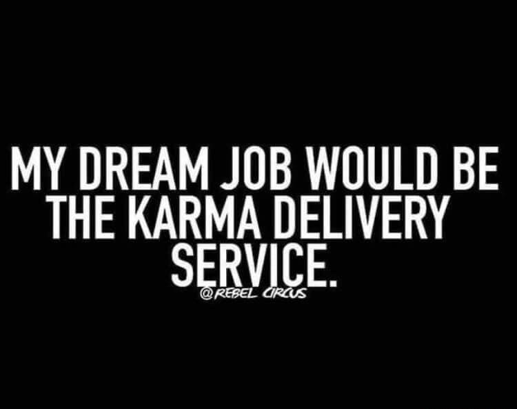 MY DREAM JOB WOULD BE THE KARMA DELIVERY SERVICE