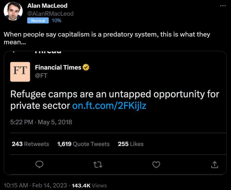 Alan MacLeod L When people say capitalism is a predatory system this is what they mean m Financial Times Refugee camps are an untapped opportunity for private sector onftcom2FKijlz 522PM May 52018 243 Ret 1619 Quote Tweets 285 Likes o n v 23