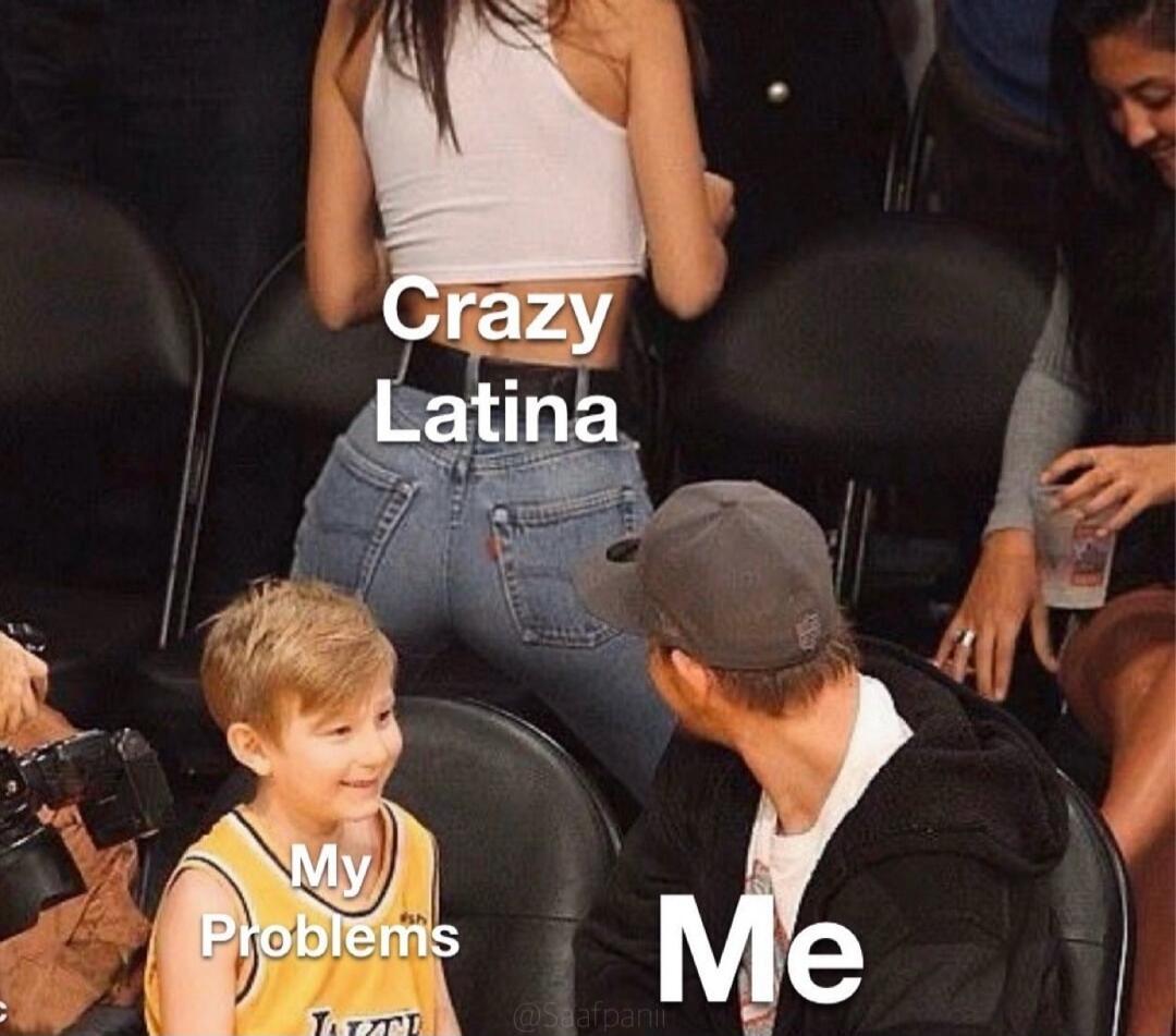 Crazy Latina My Problems Me