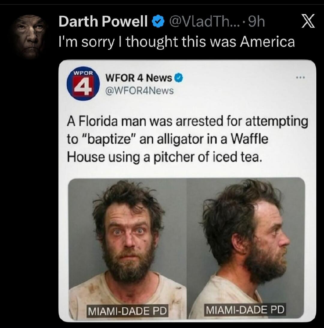 I'm sorry I thought this was America
A Florida man was arrested for attempting to 