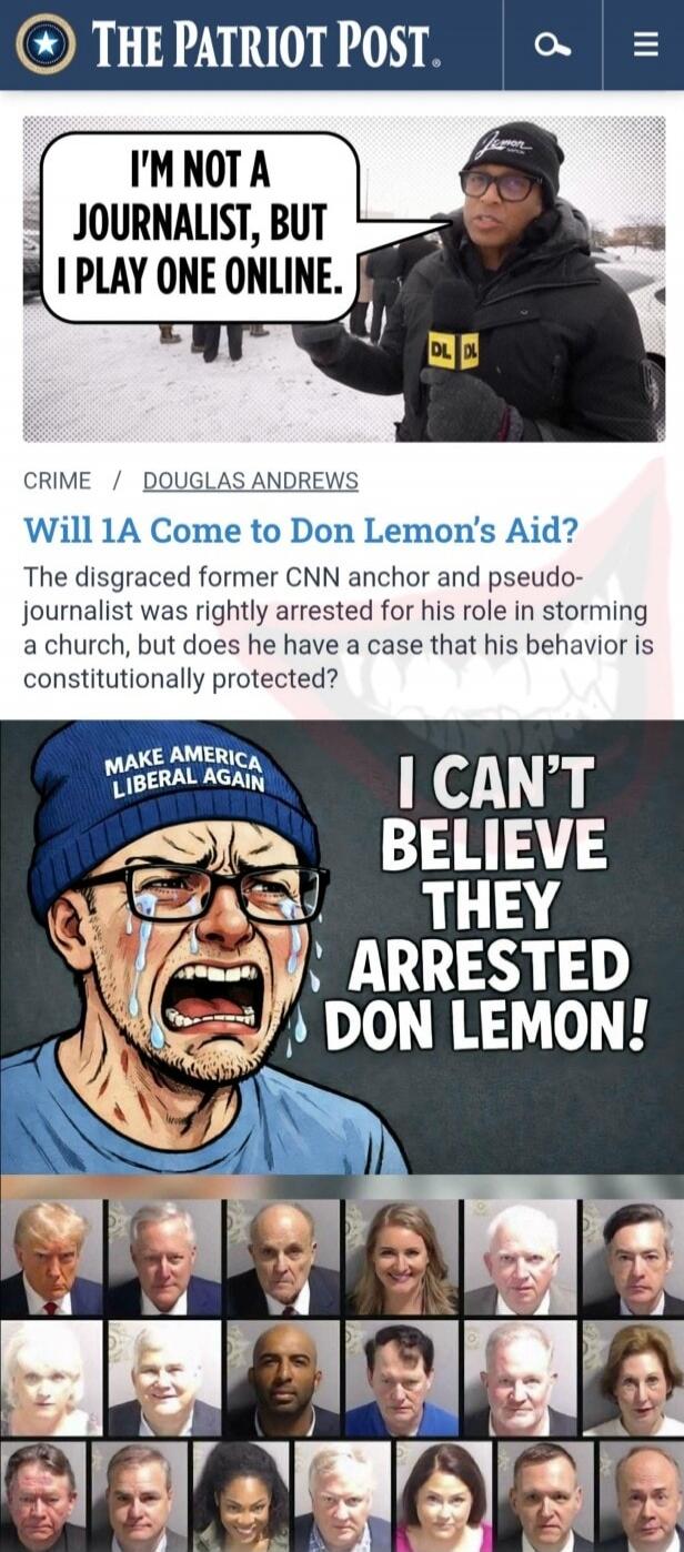 I'M NOT A JOURNALIST, BUT I PLAY ONE ONLINE. Will 1A Come to Don Lemon's Aid? The disgraced former CNN anchor and pseudo-journalist was rightly arrested for his role in stoning a church, but does he have a case that his behavior is constitutionally protected? I CAN'T BELIEVE THEY ARRESTED DON LEMON! (image of a man crying with the caption) MAKE AME