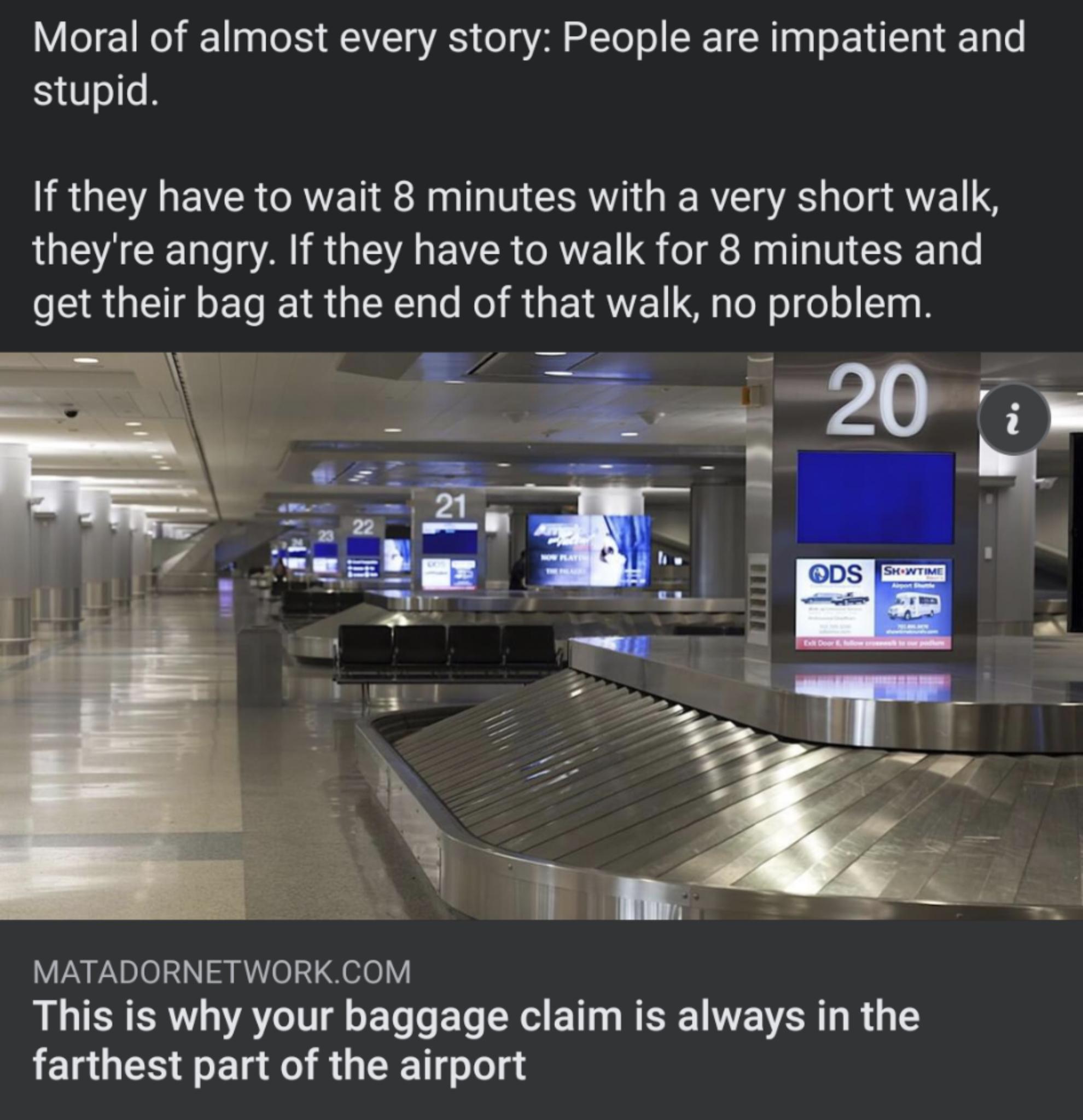 Moral of almost every story People are impatient and Y Ioe If they have to wait 8 minutes with a very short walk UEACER AR UE A EVCRCRVEI LG el g Rl la N 1y le CERUETRELE IR R R GEIRVE S leN ol el o 1o g MATADORNETWORKCOM L CRERVI AL o ETs ELe X EN R WEV SR I Ry farthest part of the airport
