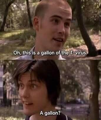 Oh, this is a gallon of the T-virus. A gallon?