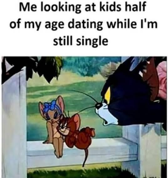 Me looking at kids half of my age dating while Im still single