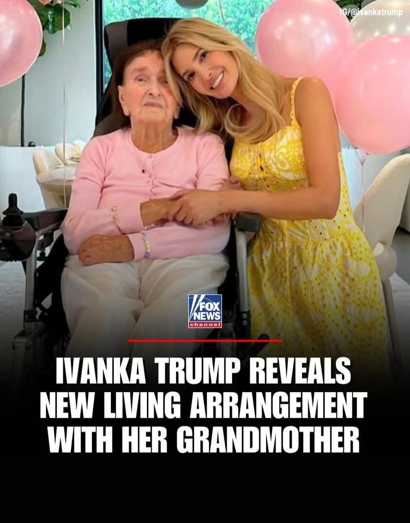 IG/@ivankatrump FOX NEWS channel IVANKA TRUMP REVEALS NEW LIVING ARRANGEMENT WITH HER GRANDMOTHER