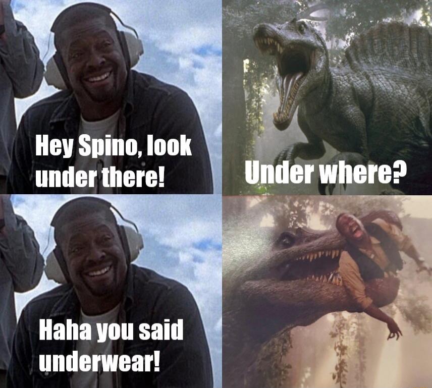 Hey Spino look under there LELERTTES 1 underwear