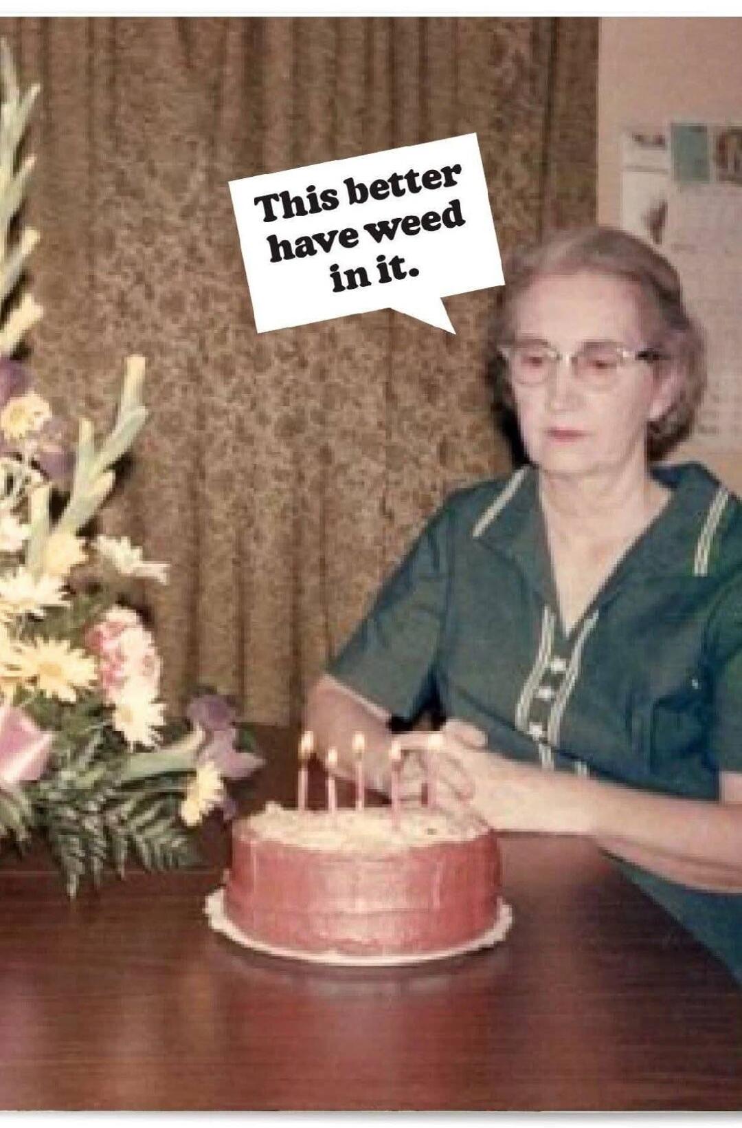 This better have weed in it.