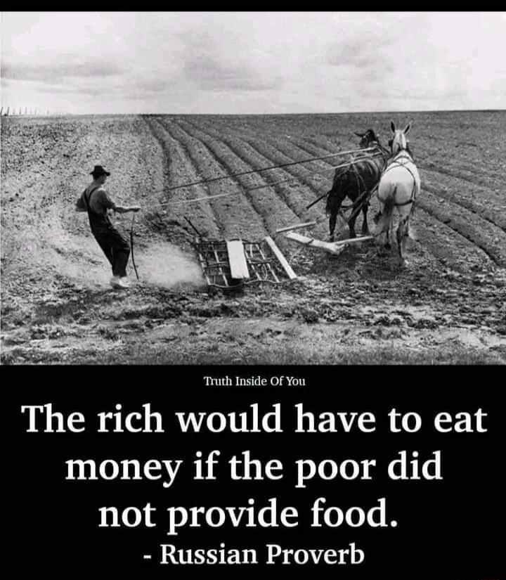Truth Inside OF The rich would have to eat money if the poor did not provide food ERUESER S OS