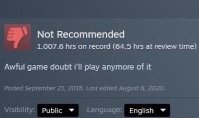 Not Recommended 10076 hrs on record 645 hrs at review time Awful game doubt ill play anymore of it 18 Last edited August 6 2020 VISIBIIY public v LSRGUAGES English v