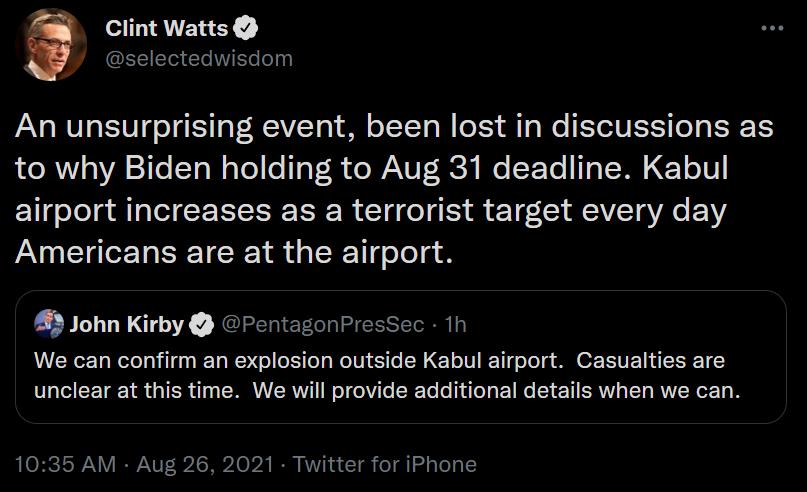 l TANTALRY 5 selectedwisdom An unsurprising event been lost in discussions as Lo R oVA 1Te cTaWoTel oV R el UT RC We ETe T T W CTo 1 airport increases as a terrorist target every day Americans are at the airport llohn Kirby PentagonPresSec 1h We can confirm an explosion outside Kabul airport Casualties are unclear at this time We will provide additional details when we can 1035 AM Aug 26 2021 Twit