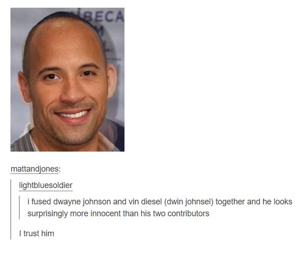 J Mmattandjones lightbluesoldier i fused dwayne johnson and vin diesel dwin johnsel together and he looks surprisingly more innocent than his two contributors trust him