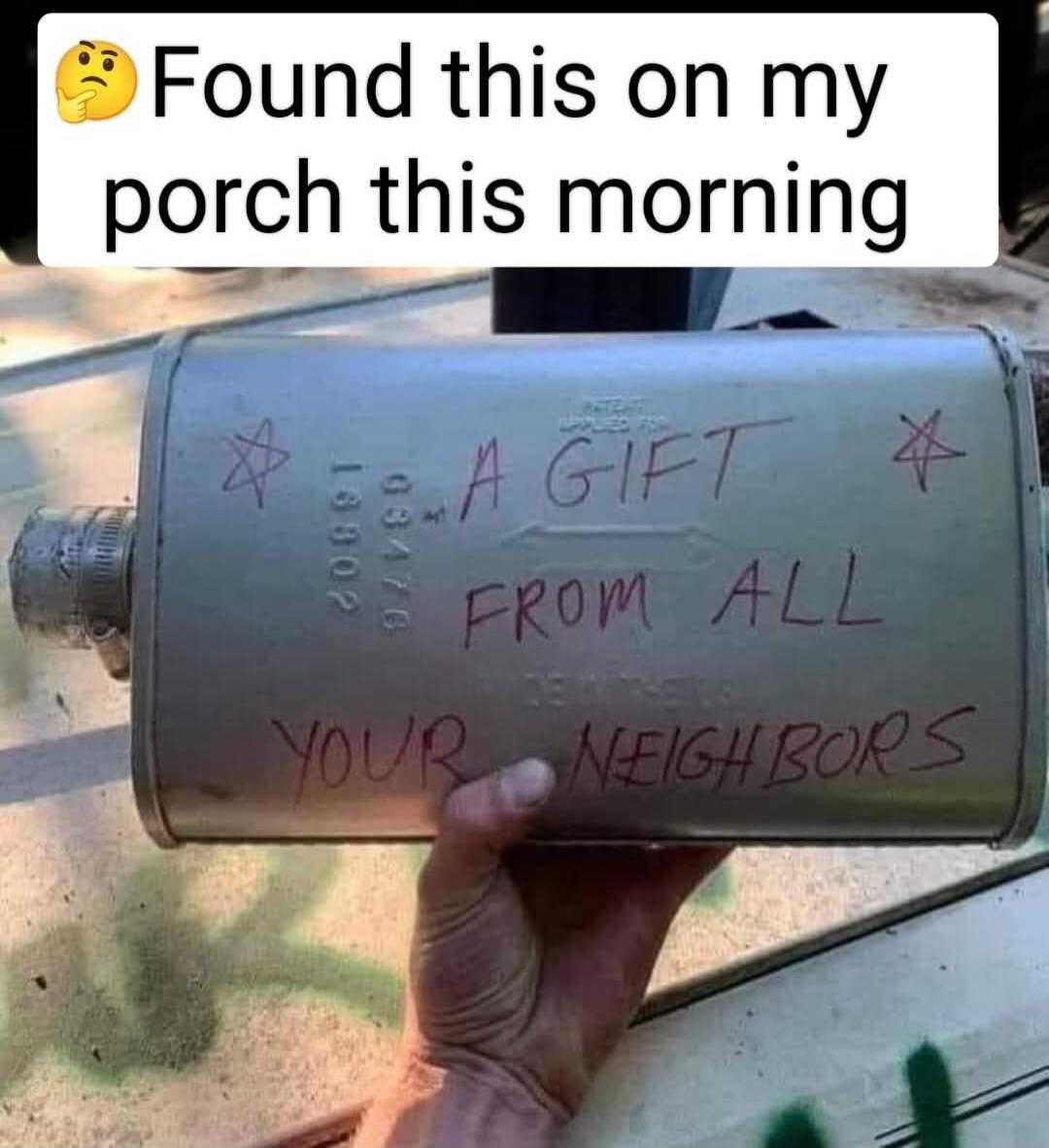 Found this on my porch this morning
A GIFT FROM ALL YOUR NEIGHBORS