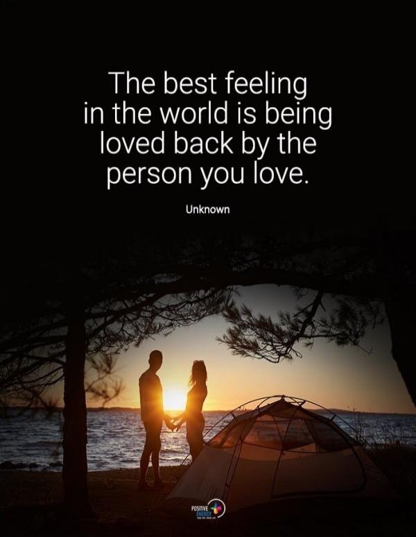 The best feeling in the world is being loved back by the person you love. Unknown