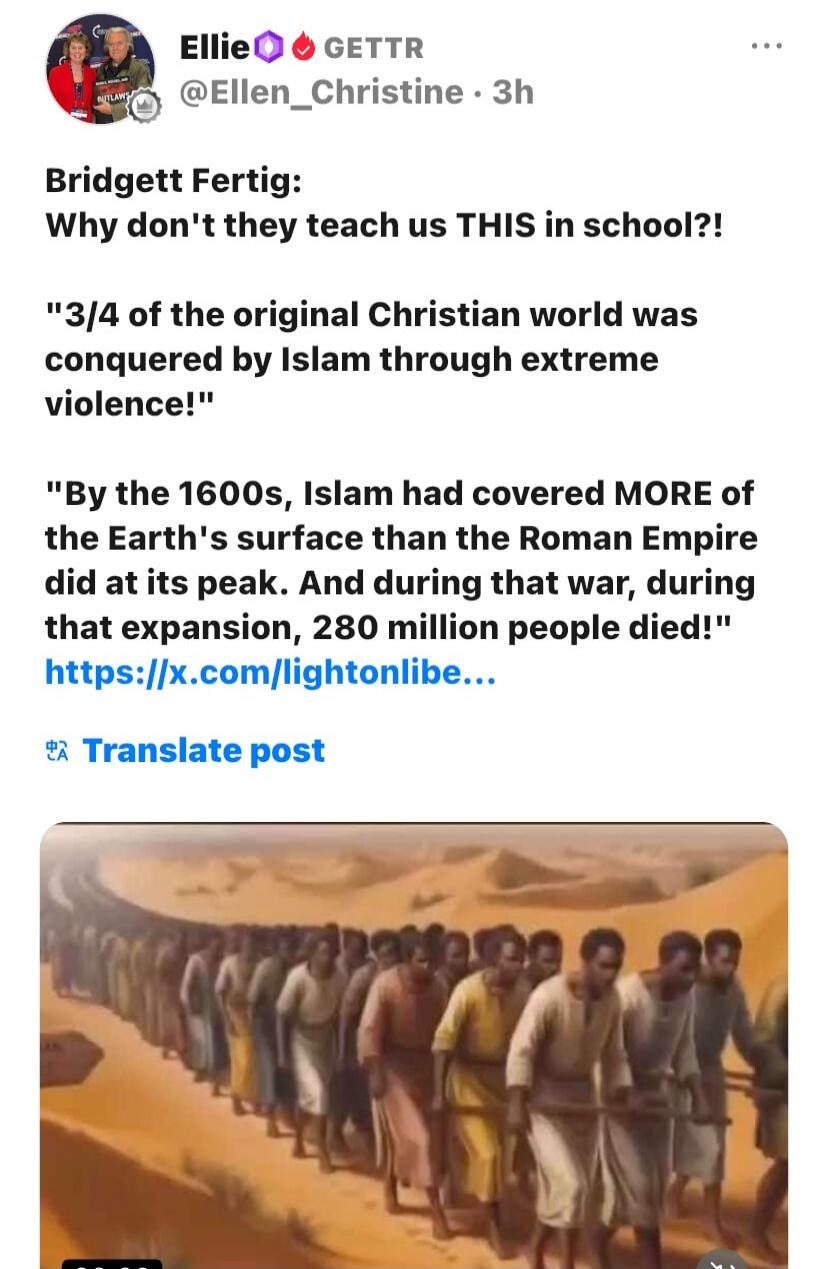 Bridgett Fertig: Why don't they teach us THIS in school?! 3/4 of the original Christian world was conquered by Islam through extreme violence! By the 1600s, Islam had covered MORE of the Earth's surface than the Roman Empire did at its peak. And during that war, during that expansion, 280 million people died!