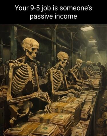 5 job is someones passive income Your 9