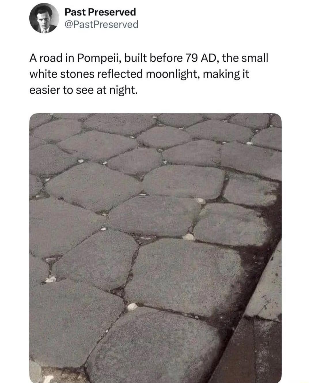 Past Preserved @PastPreserved A road in Pompeii, built before 79 AD, the small white stones reflected moonlight, making it easier to see at night.
