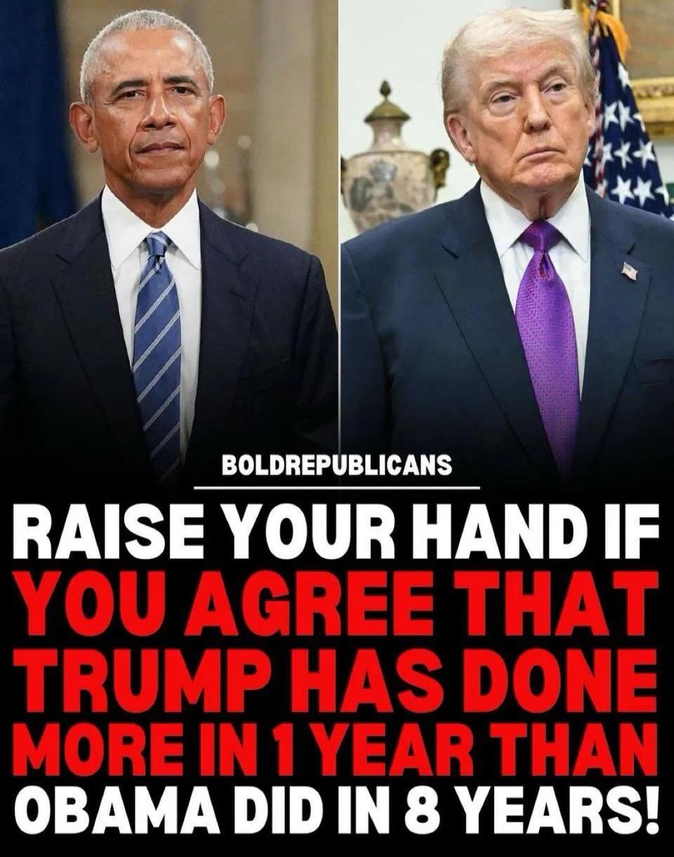 BOLDREPUBLICANS RAISE YOUR HAND IF YOU AGREE THAT TRUMP HAS DONE MORE IN 1 YEAR THAN OBAMA DID IN 8 YEARS!