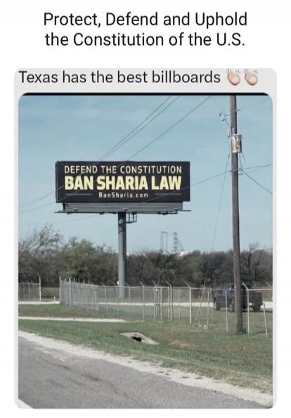Protect, Defend and Uphold the Constitution of the U.S. Texas has the best billboards. DEFEND THE CONSTITUTION. BAN SHARIA LAW. BanSharia.com