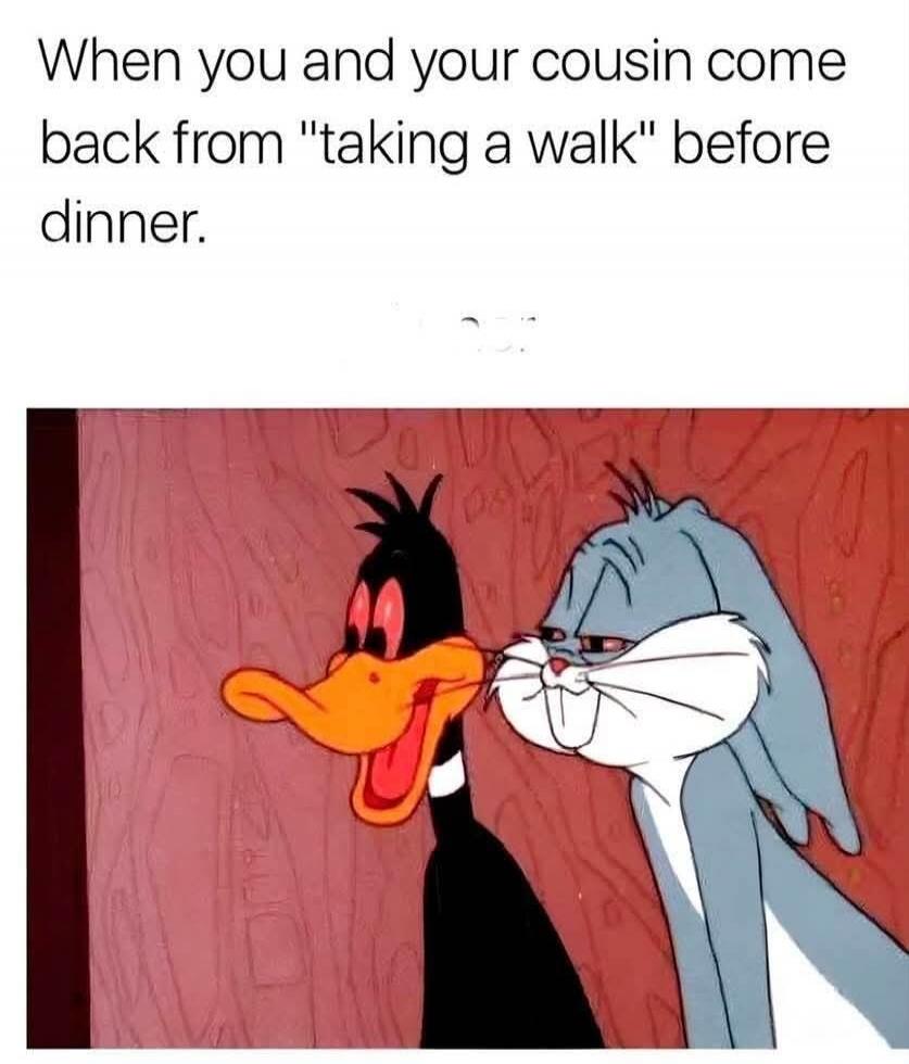 When you and your cousin come back from 