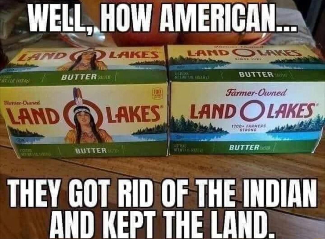 WELLHIW AMERIGAN THEY GOT RID OF THE INDIRN AND KEPT THE LAND
