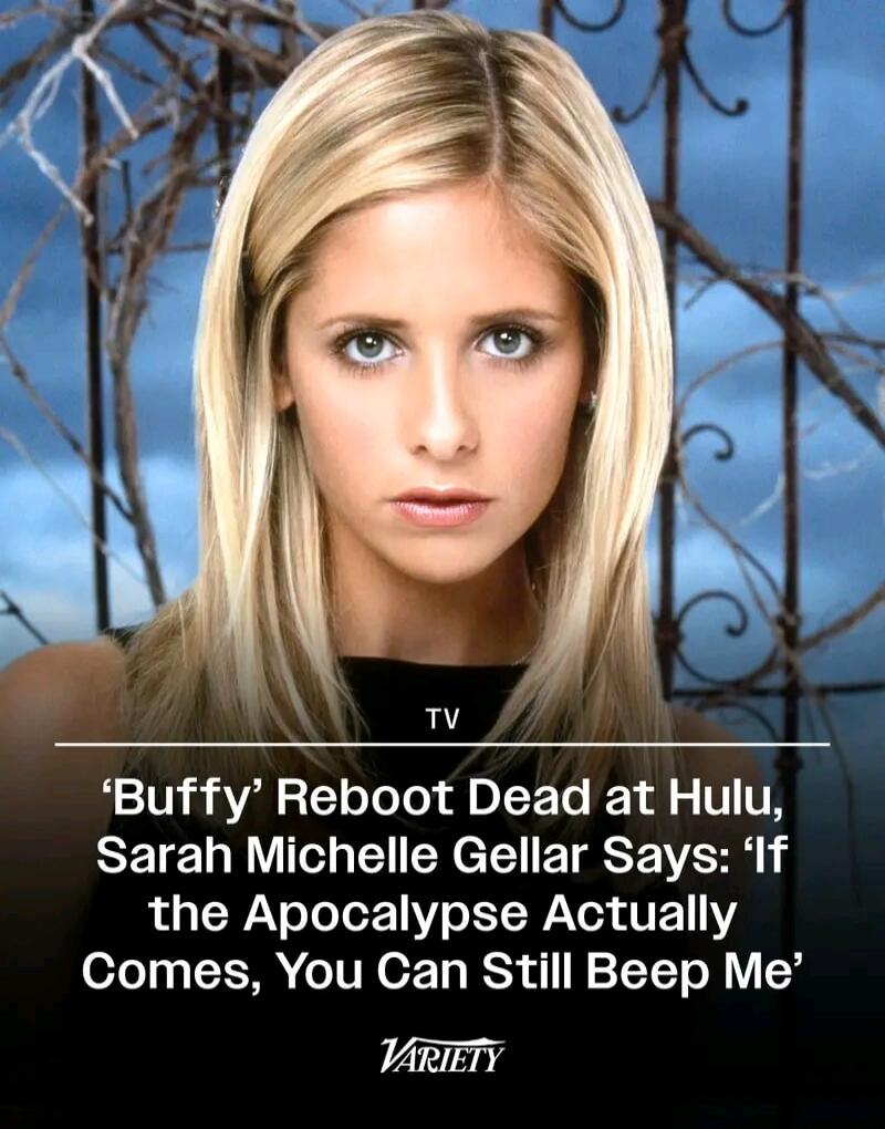 TV 'Buffy' Reboot Dead at Hulu, Sarah Michelle Gellar Says: 'If the Apocalypse Actually Comes, You Can Still Beep Me' VARIETY