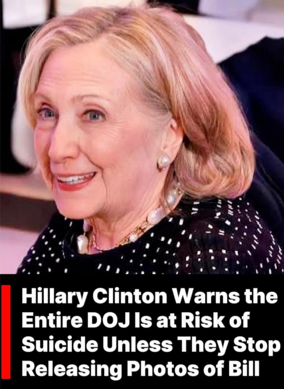 Hillary Clinton Warns the Entire DOJ Is at Risk of Suicide Unless They Stop Releasing Photos of Bill
